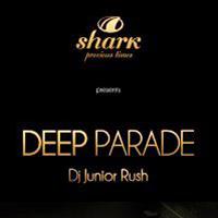 Deep Parade by Dj Junior Rush @ Shark