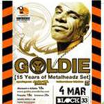 15 χρόνια «Μetalheadz» :  Goldie  @ Block33