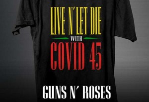 Οι Guns N' Roses πωλούν μπλουζάκια «Live N' Let Die With COVID 45» 
